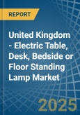 United Kingdom - Electric Table, Desk, Bedside or Floor Standing Lamp - Market Analysis, Forecast, Size, Trends and Insights- Product Image