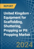 United Kingdom - Equipment for Scaffolding, Shuttering, Propping or Pit Propping - Market Analysis, forecast, Size, Trends and Insights- Product Image