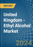 United Kingdom - Ethyl Alcohol - Market Analysis, Forecast, Size, Trends and Insights- Product Image