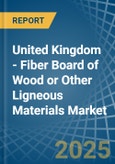 United Kingdom - Fiber Board of Wood or Other Ligneous Materials - Market Analysis, Forecast, Size, Trends and Insights- Product Image