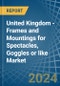 United Kingdom - Frames and Mountings for Spectacles, Goggles or like - Market Analysis, forecast, Size, Trends and Insights - Product Thumbnail Image