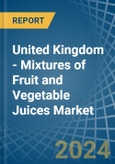 United Kingdom - Mixtures of Fruit and Vegetable Juices - Market Analysis, Forecast, Size, Trends and Insights- Product Image