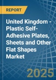 United Kingdom - Plastic Self-Adhesive Plates, Sheets and Other Flat Shapes - Market Analysis, Forecast, Size, Trends and Insights- Product Image