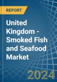 United Kingdom - Smoked Fish and Seafood - Market Analysis, Forecast, Size, Trends and Insights- Product Image