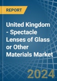 United Kingdom - Spectacle Lenses of Glass or Other Materials - Market Analysis, Forecast, Size, Trends and Insights- Product Image