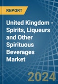 United Kingdom - Spirits, Liqueurs and Other Spirituous Beverages - Market Analysis, Forecast, Size, Trends and Insights- Product Image