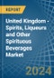 United Kingdom - Spirits, Liqueurs and Other Spirituous Beverages - Market Analysis, Forecast, Size, Trends and Insights - Product Thumbnail Image