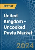 United Kingdom - Uncooked Pasta - Market Analysis, Forecast, Size, Trends and Insights- Product Image
