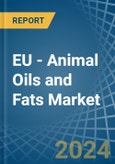 EU - Animal Oils and Fats - Market Analysis, Forecast, Size, Trends and Insights- Product Image