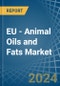 EU - Animal Oils and Fats - Market Analysis, Forecast, Size, Trends and Insights - Product Image
