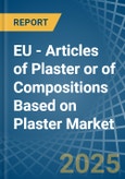 EU - Articles of Plaster or of Compositions Based on Plaster - Market Analysis, Forecast, Size, Trends and Insights- Product Image