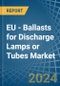 EU - Ballasts for Discharge Lamps or Tubes - Market Analysis, forecast, Size, Trends and Insights - Product Thumbnail Image