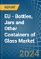 EU - Bottles, Jars and Other Containers of Glass - Market Analysis, Forecast, Size, Trends and Insights - Product Image