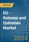 EU - Ketones and Quinones - Market Analysis, Forecast, Size, Trends and Insights - Product Image