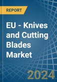 EU - Knives and Cutting Blades (for Machines or for Mechanical Appliances) - Market Analysis, forecast, Size, Trends and Insights- Product Image
