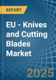 EU - Knives and Cutting Blades (for Machines or for Mechanical Appliances) - Market Analysis, forecast, Size, Trends and Insights- Product Image