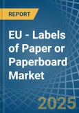 EU - Labels of Paper or Paperboard - Market Analysis, Forecast, Size, Trends and Insights- Product Image