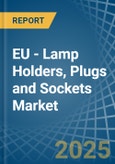 EU - Lamp Holders, Plugs and Sockets - Market Analysis, Forecast, Size, Trends and Insights- Product Image