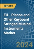 EU - Pianos and Other Keyboard Stringed Musical Instruments - Market Analysis, Forecast, Size, Trends and Insights- Product Image