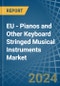 EU - Pianos and Other Keyboard Stringed Musical Instruments - Market Analysis, Forecast, Size, Trends and Insights - Product Image