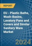 EU - Plastic Baths, Wash-Basins, Lavatory Pans and Covers and Similar Sanitary Ware - Market Analysis, Forecast, Size, Trends and Insights- Product Image