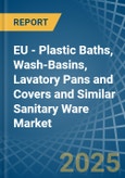 EU - Plastic Baths, Wash-Basins, Lavatory Pans and Covers and Similar Sanitary Ware - Market Analysis, Forecast, Size, Trends and Insights- Product Image