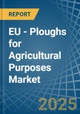 EU - Ploughs for Agricultural Purposes - Market Analysis, forecast, Size, Trends and Insights- Product Image