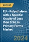 EU - Polyethylene with a Specific Gravity of Less than 0.94, in Primary Forms - Market analysis, Forecast, Size, Trends and insights - Product Image