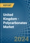 United Kingdom - Polycarbonates (In Primary Forms) - Market Analysis, Forecast, Size, Trends and Insights - Product Image