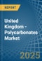 United Kingdom - Polycarbonates (In Primary Forms) - Market Analysis, Forecast, Size, Trends and Insights - Product Image