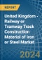 United Kingdom - Railway or Tramway Track Construction Material of Iron or Steel - Market Analysis, Forecast, Size, Trends and Insights - Product Thumbnail Image