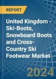 United Kingdom - Ski-Boots, Snowboard Boots and Cross-Country Ski Footwear - Market Analysis, Forecast, Size, Trends and Insights- Product Image