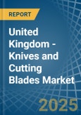 United Kingdom - Knives and Cutting Blades (for Machines or for Mechanical Appliances) - Market Analysis, forecast, Size, Trends and Insights- Product Image