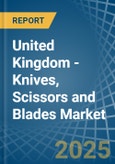 United Kingdom - Knives, Scissors and Blades - Market Analysis, Forecast, Size, Trends and Insights- Product Image