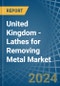 United Kingdom - Lathes for Removing Metal - Market Analysis, forecast, Size, Trends and Insights - Product Thumbnail Image