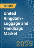 United Kingdom - Luggage and Handbags - Market Analysis, Forecast, Size, Trends and Insights- Product Image