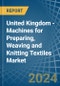 United Kingdom - Machines for Preparing, Weaving and Knitting Textiles - Market Analysis, forecast, Size, Trends and Insights - Product Image
