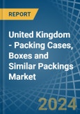 United Kingdom - Packing Cases, Boxes and Similar Packings - Market Analysis, Forecast, Size, Trends and Insights- Product Image