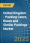 United Kingdom - Packing Cases, Boxes and Similar Packings - Market Analysis, Forecast, Size, Trends and Insights - Product Image