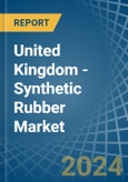 United Kingdom - Synthetic Rubber - Market Analysis, Forecast, Size, Trends and Insights- Product Image