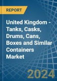 United Kingdom - Tanks, Casks, Drums, Cans, Boxes and Similar Containers - Market Analysis, Forecast, Size, Trends and Insights- Product Image