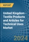 United Kingdom - Textile Products and Articles for Technical Uses - Market Analysis, forecast, Size, Trends and Insights - Product Thumbnail Image
