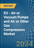 EU - Air or Vacuum Pumps and Air or Other Gas Compressors - Market Analysis, Forecast, Size, Trends and Insights- Product Image