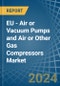 EU - Air or Vacuum Pumps and Air or Other Gas Compressors - Market Analysis, Forecast, Size, Trends and Insights - Product Thumbnail Image
