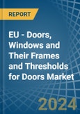 EU - Doors, Windows and Their Frames and Thresholds for Doors (of Iron, Steel or Aluminium) - Market Analysis, forecast, Size, Trends and Insights- Product Image