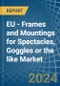 EU - Frames and Mountings for Spectacles, Goggles or the like - Market Analysis, forecast, Size, Trends and Insights - Product Image
