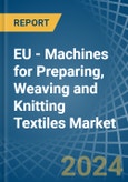 EU - Machines for Preparing, Weaving and Knitting Textiles - Market Analysis, forecast, Size, Trends and Insights- Product Image