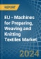 EU - Machines for Preparing, Weaving and Knitting Textiles - Market Analysis, forecast, Size, Trends and Insights - Product Thumbnail Image
