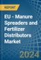 EU - Manure Spreaders and Fertilizer Distributors - Market Analysis, Forecast, Size, Trends and Insights - Product Image
