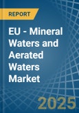 EU - Mineral Waters and Aerated Waters - Market Analysis, Forecast, Size, Trends and Insights- Product Image